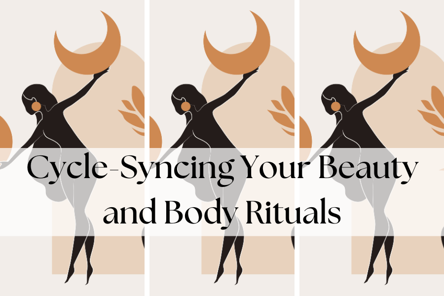 Cycle-Syncing Your Beauty and Body Rituals