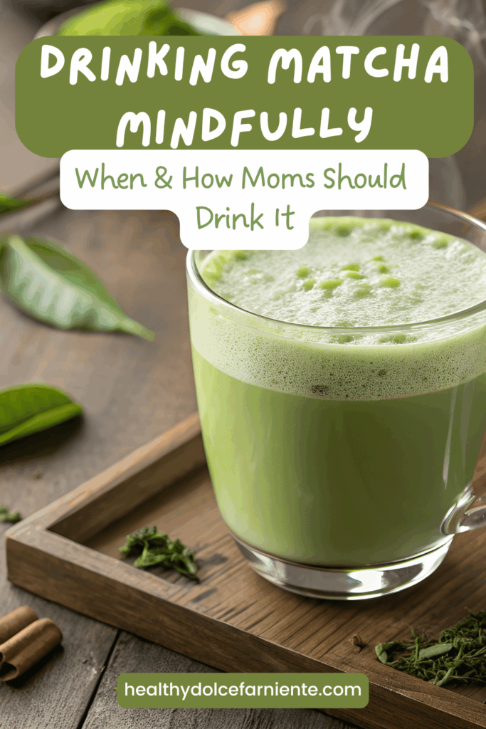 Drinking Matcha Mindfully When To Drink It as a Mom