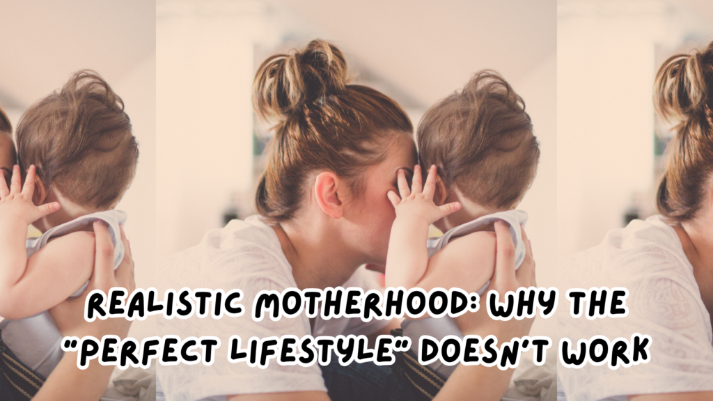 Realistic motherhood: why the “perfect lifestyle” doesn’t work