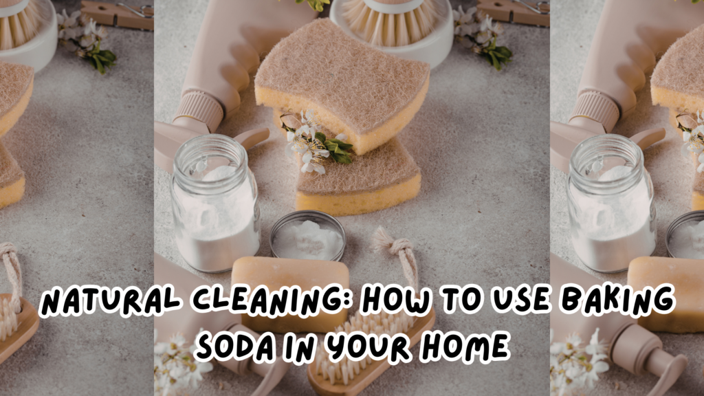 Natural Cleaning How to Use Baking Soda in Your Home