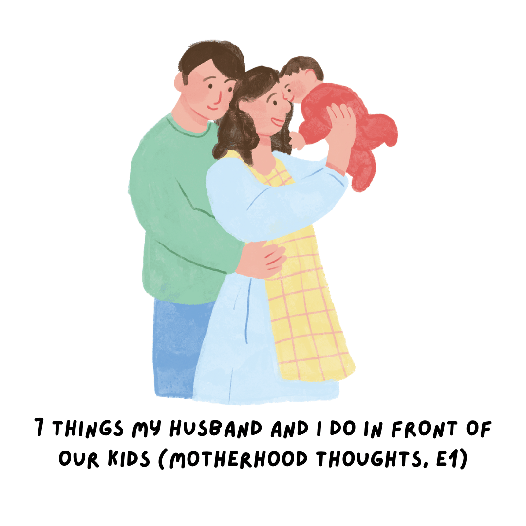 7 Things My Husband and I Do in Front of Our Kids (Motherhood Thoughts, E1)