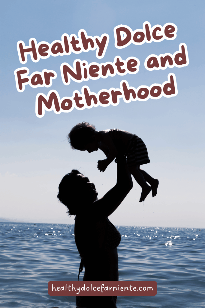 Healthy Dolce Far Niente and Motherhood