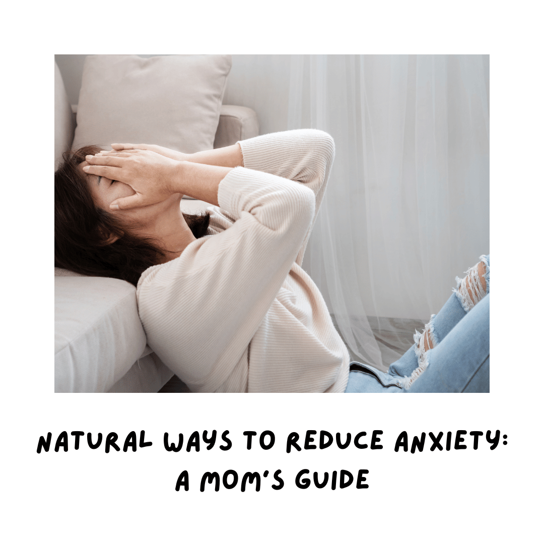 Natural Ways To Reduce Anxiety: A Mom’s Guide