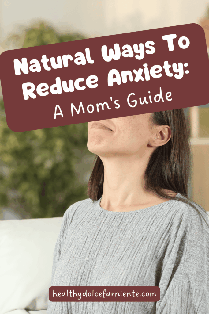 Natural Ways To Reduce Anxiety A Mom's Guide