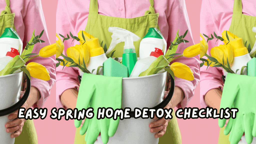 Easy Spring Home Detox Checklist 