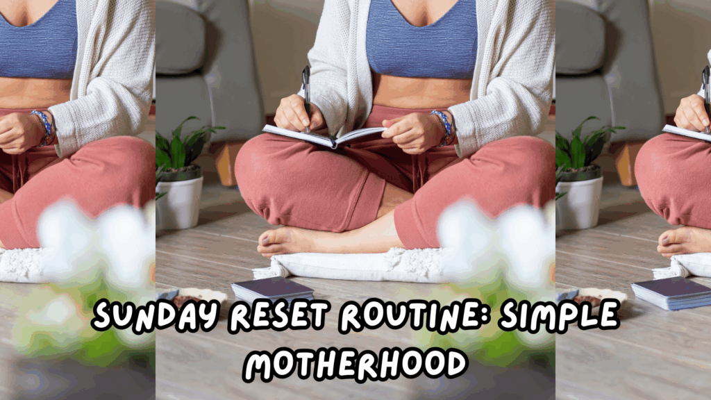 Sunday Reset Routine Simple Motherhood