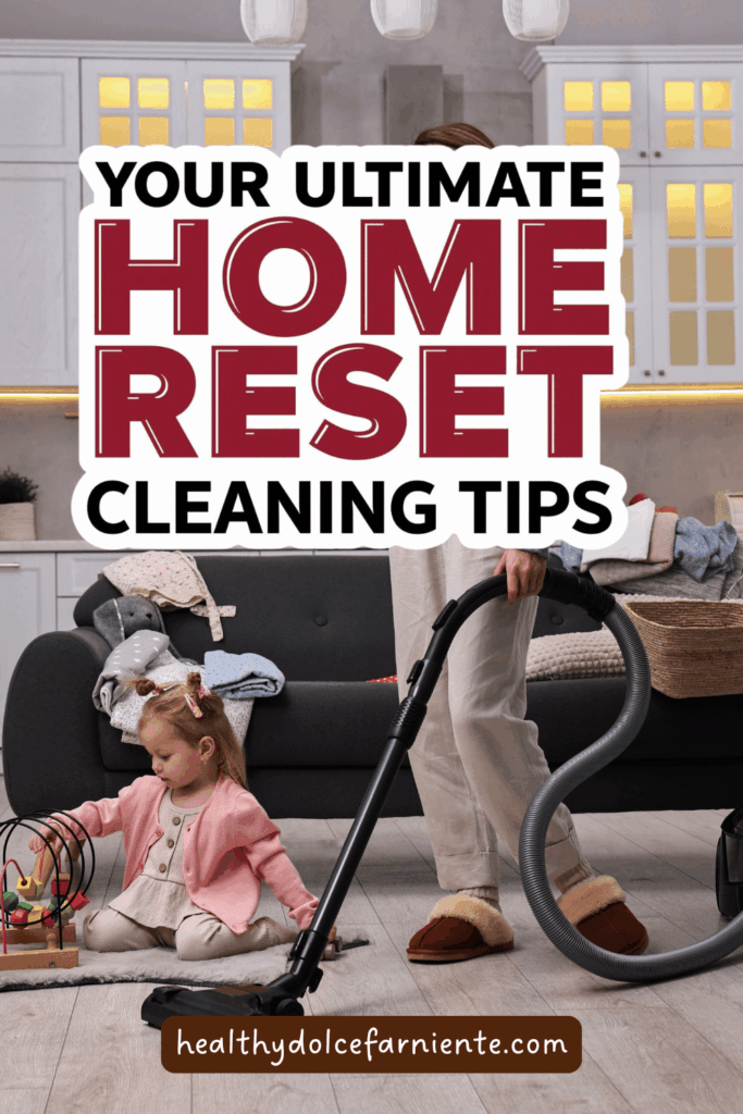 Your Ultimate Home Reset Checklist Cleaning Tips 
