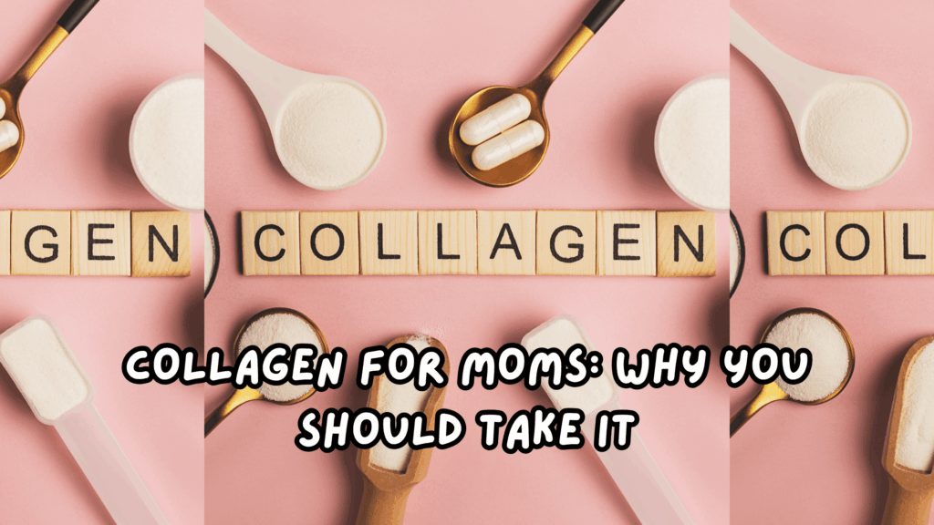 Collagen for Moms Why You Should Take It (1)