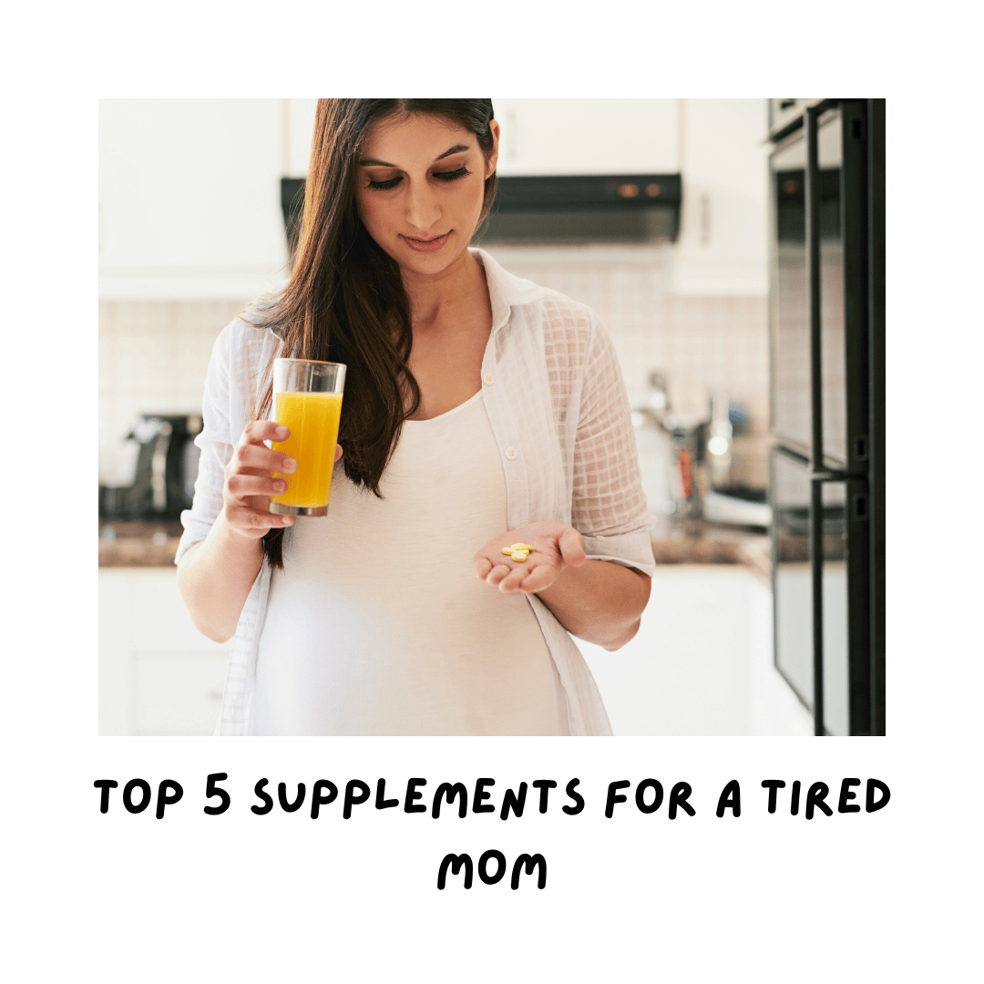 Top 5 Supplements for a Tired Mom
