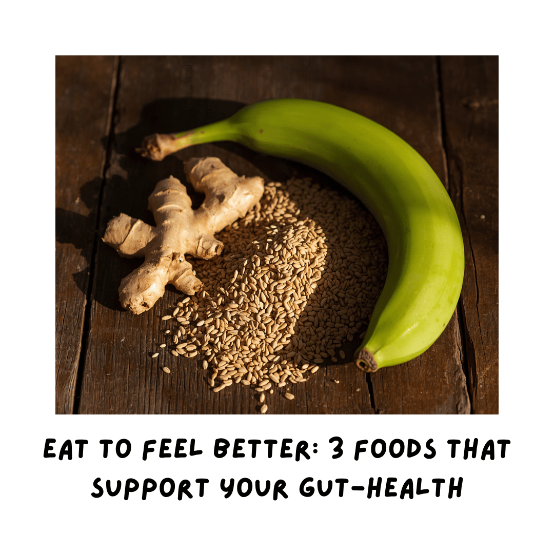 Eat to Feel Better: 3 Foods That Support Your Gut-Health