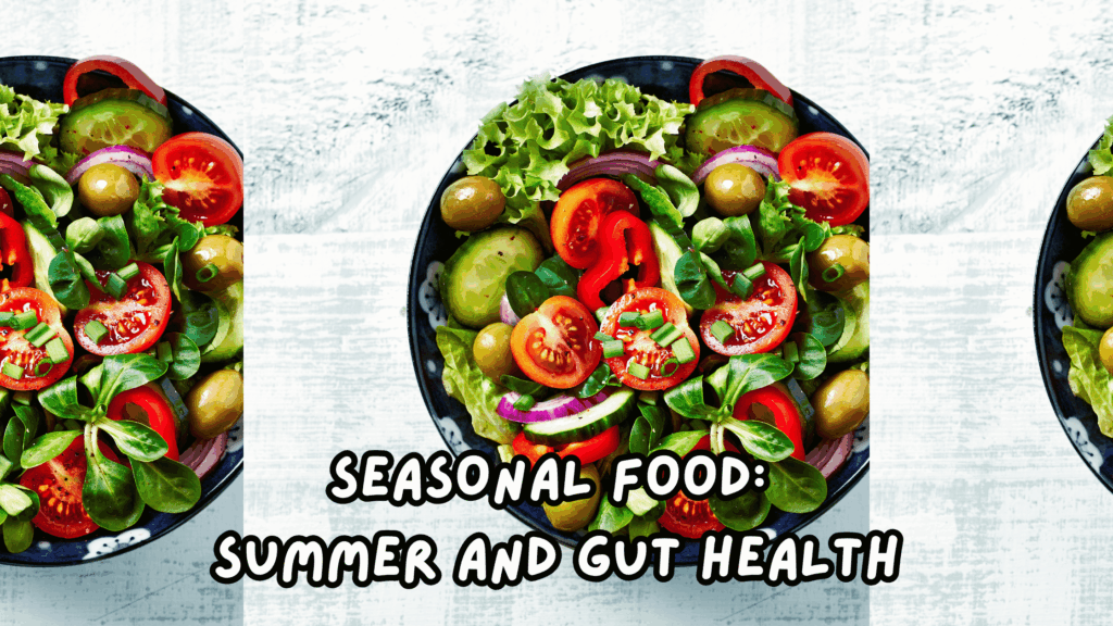 Seasonal Food in Summer and Gut Health: how they are connected